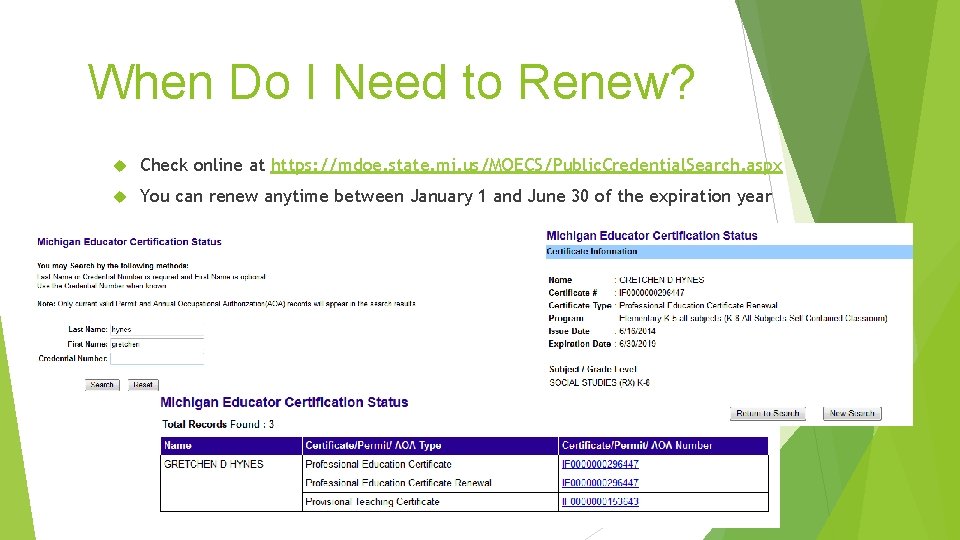 When Do I Need to Renew? Check online at https: //mdoe. state. mi. us/MOECS/Public. When Do I Need to Renew? Check online at https: //mdoe. state. mi. us/MOECS/Public.