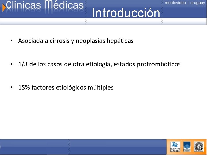 Introducción • Asociada a cirrosis y neoplasias hepáticas • 1/3 de los casos de