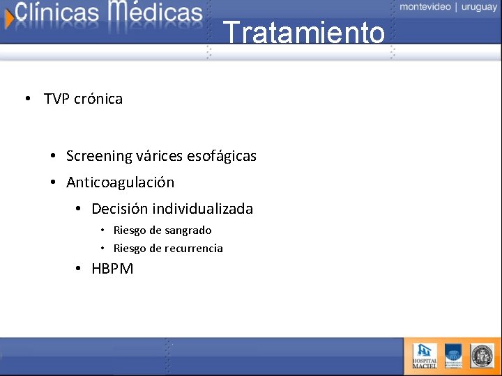 Tratamiento • TVP crónica • Screening várices esofágicas • Anticoagulación • Decisión individualizada •