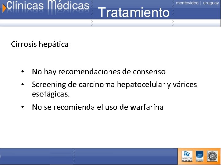 Tratamiento Cirrosis hepática: • No hay recomendaciones de consenso • Screening de carcinoma hepatocelular