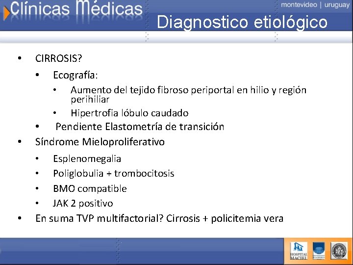 Diagnostico etiológico • • • CIRROSIS? • Ecografía: • Aumento del tejido fibroso periportal