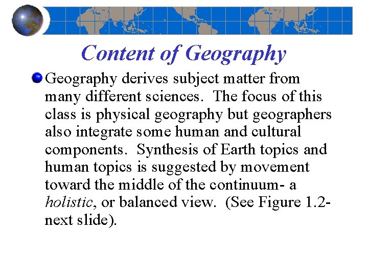 Content of Geography derives subject matter from many different sciences. The focus of this