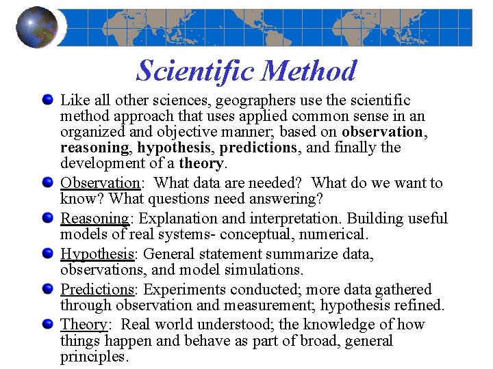 Scientific Method Like all other sciences, geographers use the scientific method approach that uses