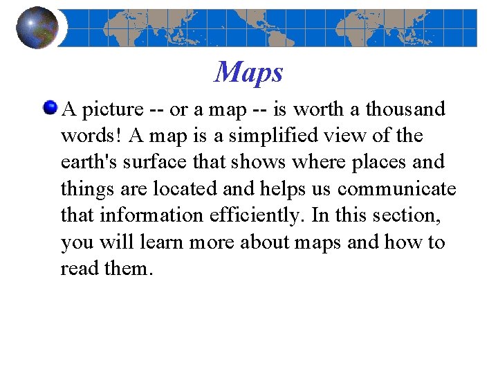 Maps A picture or a map is worth a thousand words! A map is