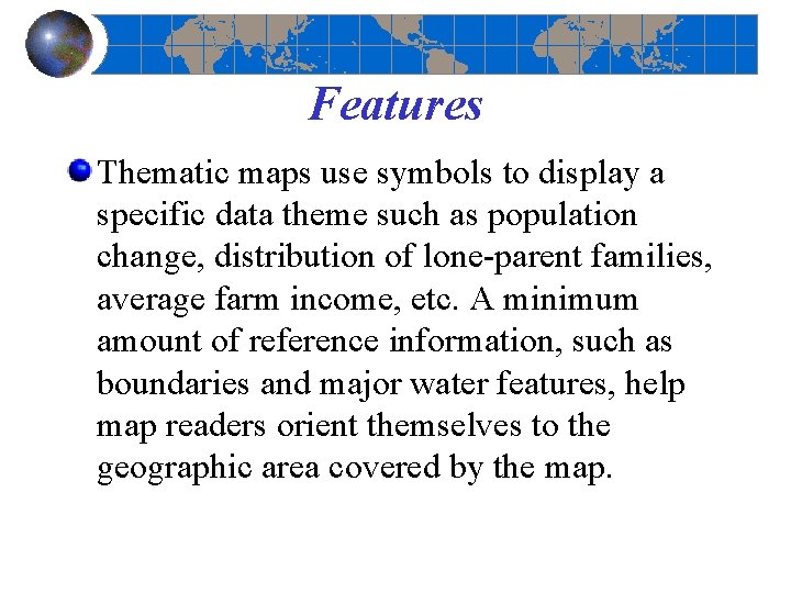 Features Thematic maps use symbols to display a specific data theme such as population