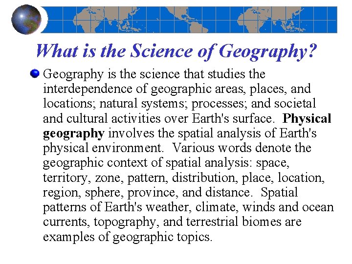 What is the Science of Geography? Geography is the science that studies the interdependence