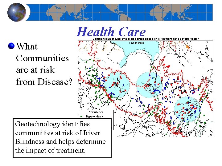 Health Care What Communities are at risk from Disease? Geotechnology identifies communities at risk