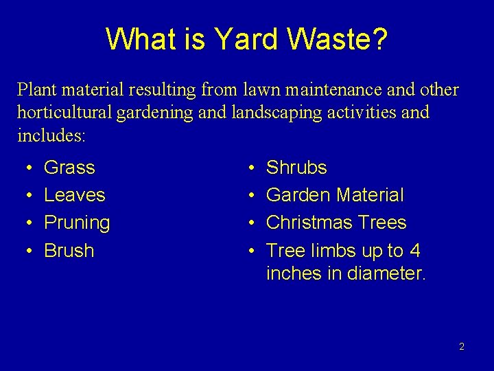 What is Yard Waste? Plant material resulting from lawn maintenance and other horticultural gardening