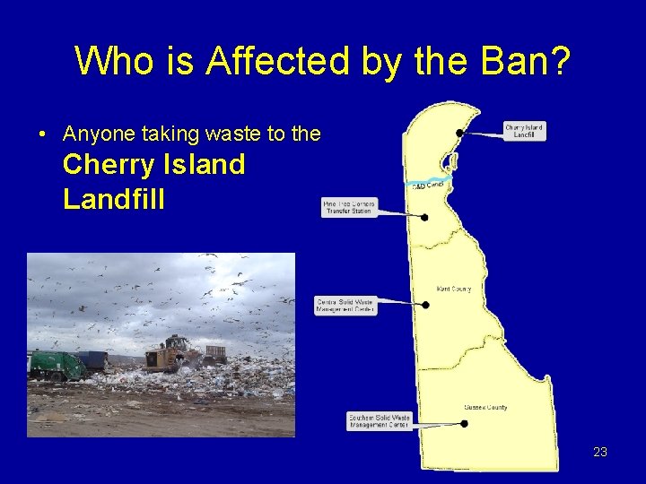 Who is Affected by the Ban? • Anyone taking waste to the Cherry Island