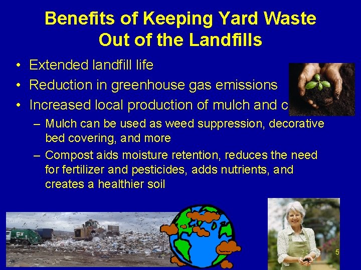 Benefits of Keeping Yard Waste Out of the Landfills • Extended landfill life •