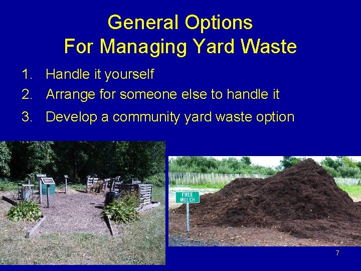 General Options For Managing Yard Waste 1. Handle it yourself 2. Arrange for someone