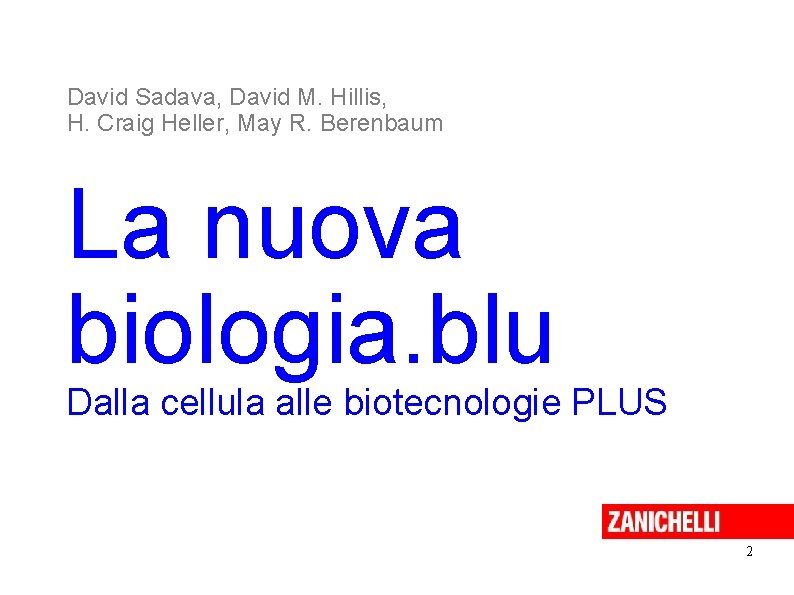 David Sadava, David M. Hillis, H. Craig Heller, May R. Berenbaum La nuova biologia. David Sadava, David M. Hillis, H. Craig Heller, May R. Berenbaum La nuova biologia.