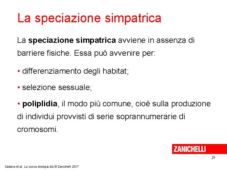 La speciazione simpatrica avviene in assenza di barriere fisiche. Essa può avvenire per: • La speciazione simpatrica avviene in assenza di barriere fisiche. Essa può avvenire per: •