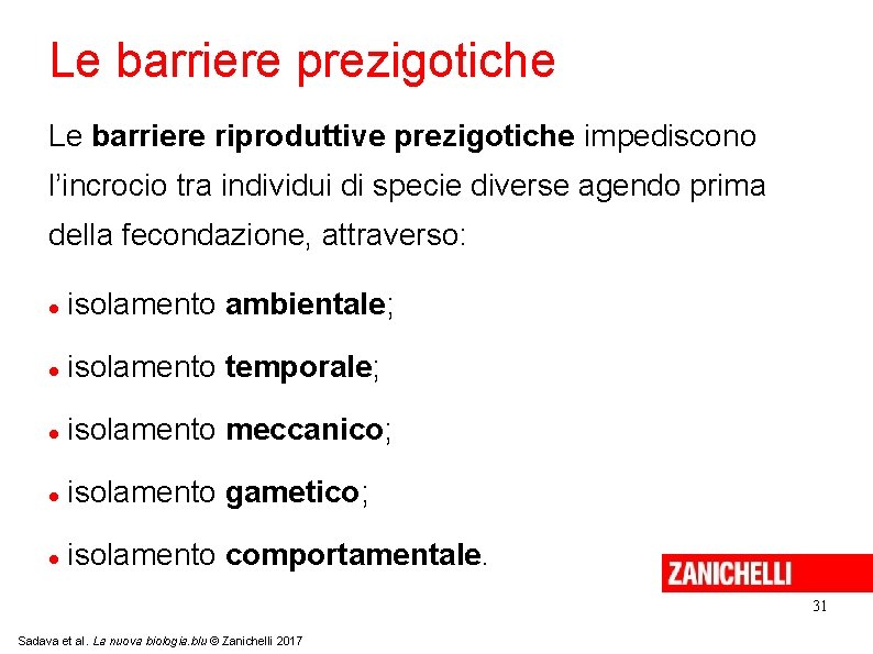 Le barriere prezigotiche Le barriere riproduttive prezigotiche impediscono l’incrocio tra individui di specie diverse Le barriere prezigotiche Le barriere riproduttive prezigotiche impediscono l’incrocio tra individui di specie diverse