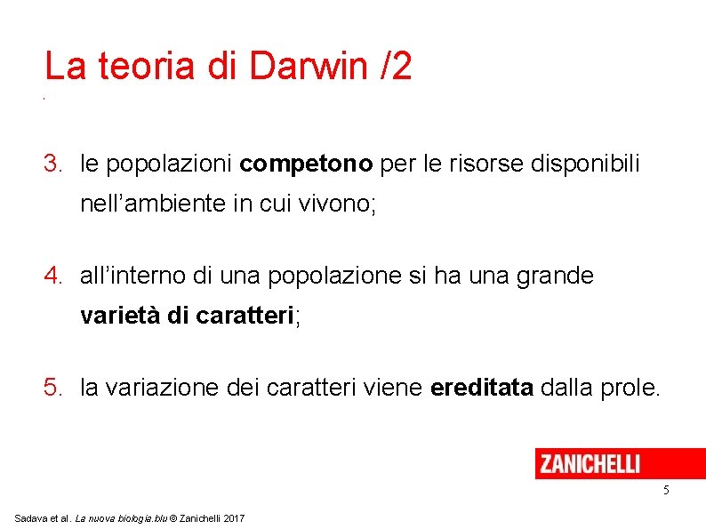La teoria di Darwin /2 1. tutte le popolazioni sono soggette a variabilità individuale; La teoria di Darwin /2 1. tutte le popolazioni sono soggette a variabilità individuale;