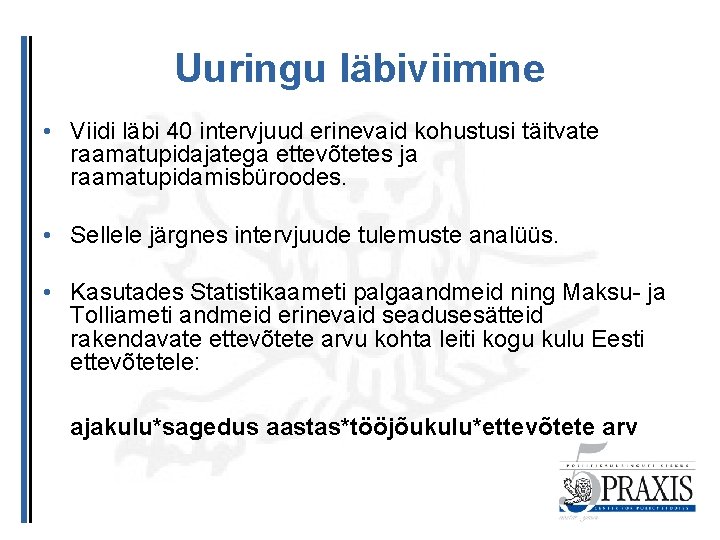 Uuringu läbiviimine • Viidi läbi 40 intervjuud erinevaid kohustusi täitvate raamatupidajatega ettevõtetes ja raamatupidamisbüroodes.