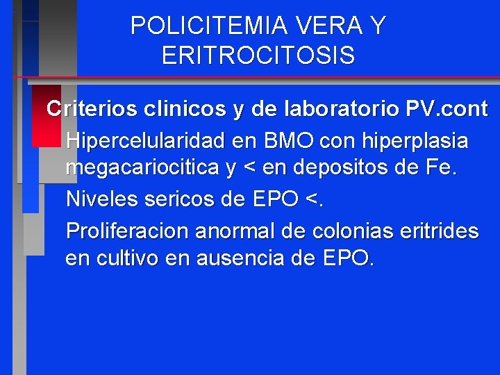 POLICITEMIA VERA Y ERITROCITOSIS Criterios clinicos y de laboratorio PV. cont Hipercelularidad en BMO