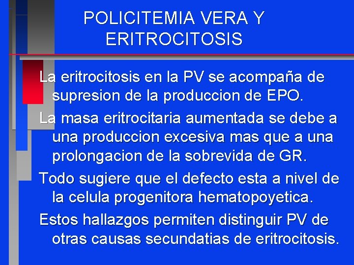 POLICITEMIA VERA Y ERITROCITOSIS La eritrocitosis en la PV se acompaña de supresion de