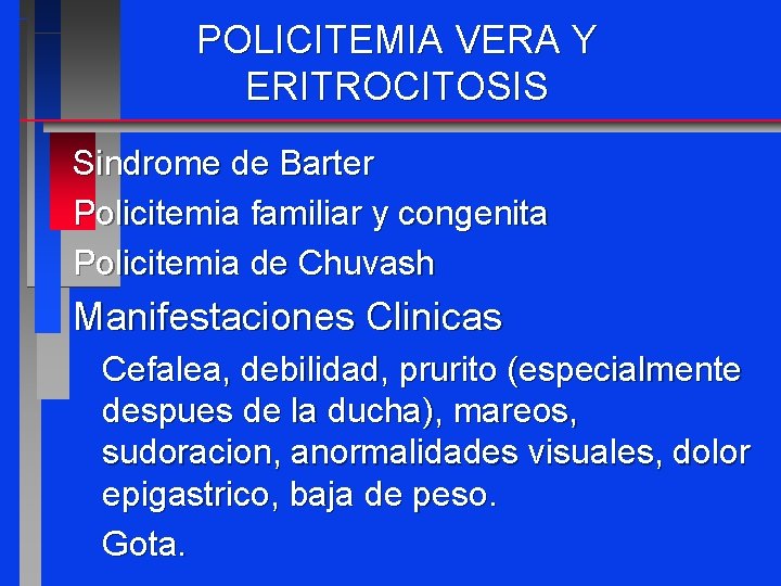 POLICITEMIA VERA Y ERITROCITOSIS Sindrome de Barter Policitemia familiar y congenita Policitemia de Chuvash