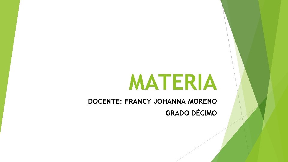 MATERIA DOCENTE: FRANCY JOHANNA MORENO GRADO DÉCIMO MATERIA DOCENTE: FRANCY JOHANNA MORENO GRADO DÉCIMO