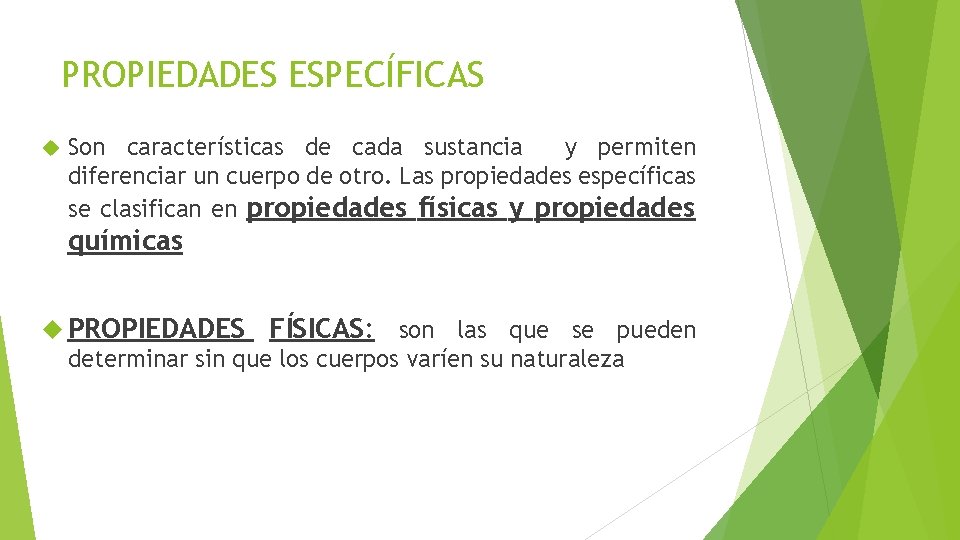 PROPIEDADES ESPECÍFICAS Son características de cada sustancia y permiten diferenciar un cuerpo de otro. PROPIEDADES ESPECÍFICAS Son características de cada sustancia y permiten diferenciar un cuerpo de otro.