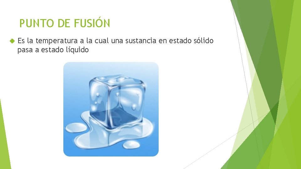 PUNTO DE FUSIÓN Es la temperatura a la cual una sustancia en estado sólido PUNTO DE FUSIÓN Es la temperatura a la cual una sustancia en estado sólido