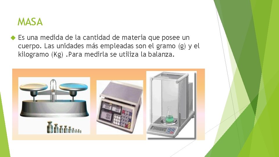 MASA Es una medida de la cantidad de materia que posee un cuerpo. Las