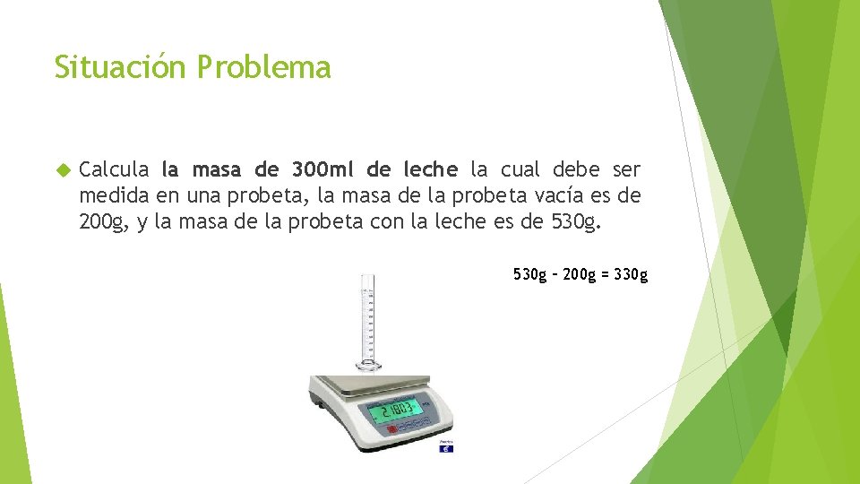 Situación Problema Calcula la masa de 300 ml de leche la cual debe ser Situación Problema Calcula la masa de 300 ml de leche la cual debe ser