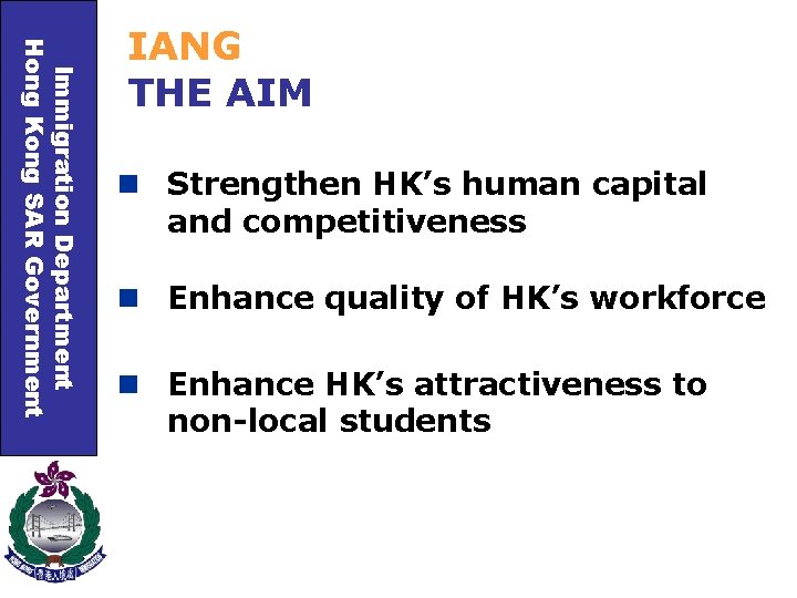 Immigration Department Hong Kong SAR Government IANG THE AIM n Strengthen HK’s human capital