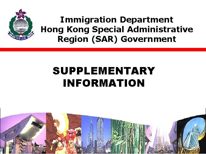 Immigration Department Hong Kong Special Administrative Region (SAR) Government SUPPLEMENTARY INFORMATION 