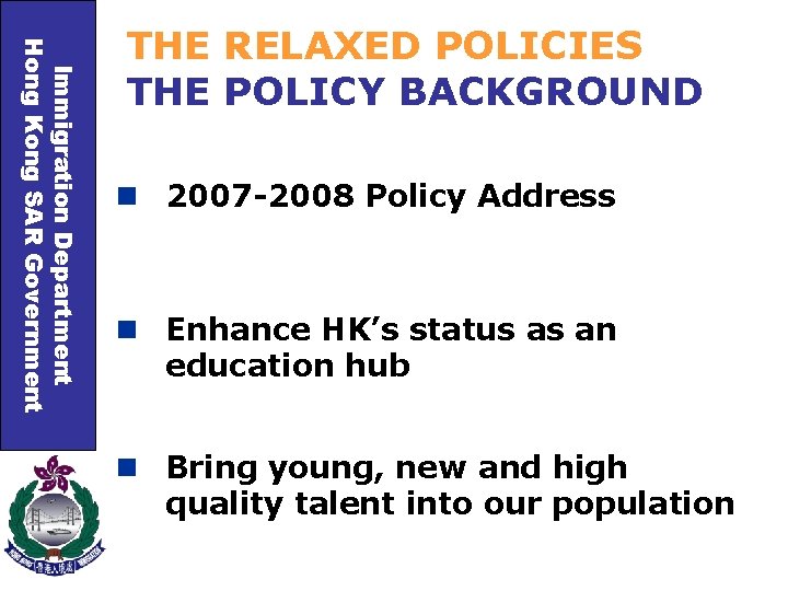 Immigration Department Hong Kong SAR Government THE RELAXED POLICIES THE POLICY BACKGROUND n 2007