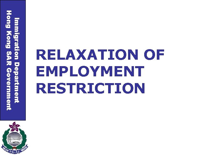 Immigration Department Hong Kong SAR Government RELAXATION OF EMPLOYMENT RESTRICTION 