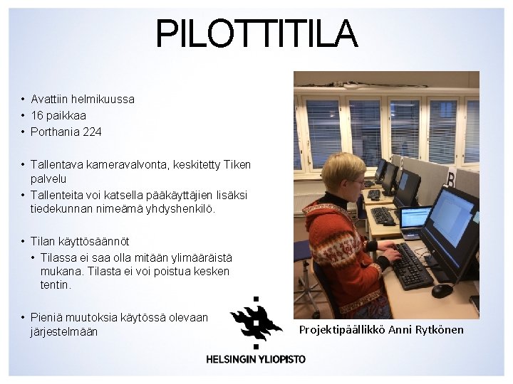 PILOTTITILA • Avattiin helmikuussa • 16 paikkaa • Porthania 224 • Tallentava kameravalvonta, keskitetty