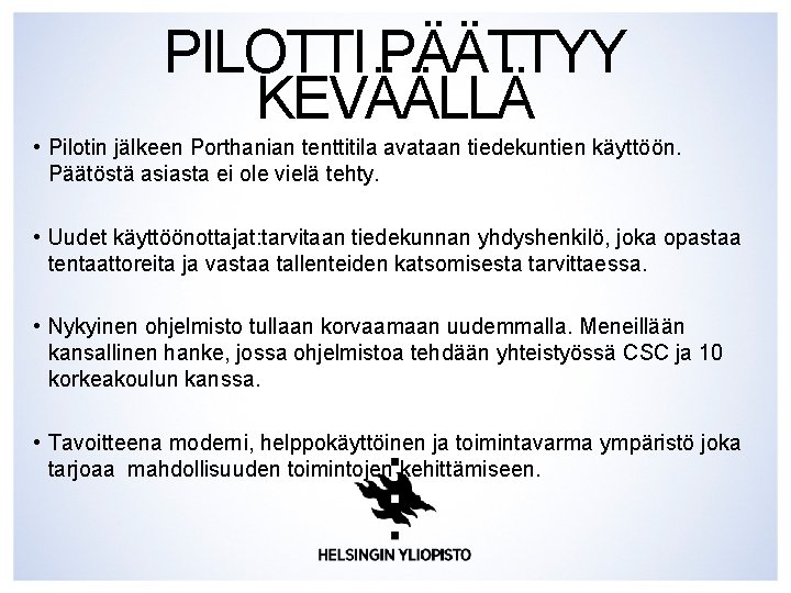 PILOTTI PÄÄTTYY KEVÄÄLLÄ • Pilotin jälkeen Porthanian tenttitila avataan tiedekuntien käyttöön. Päätöstä asiasta ei