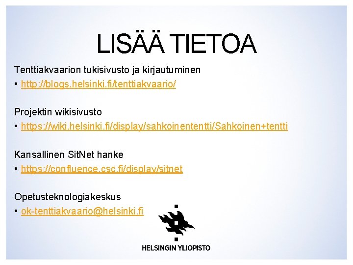 LISÄÄ TIETOA Tenttiakvaarion tukisivusto ja kirjautuminen • http: //blogs. helsinki. fi/tenttiakvaario/ Projektin wikisivusto •