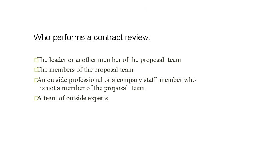 10 Who performs a contract review: �The leader or another member of the proposal