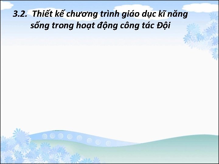 3. 2. Thiết kế chương trình giáo dục kĩ năng sống trong hoạt động