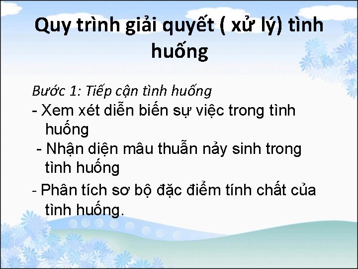 Quy trình giải quyết ( xử lý) tình huống Bước 1: Tiếp cận tình