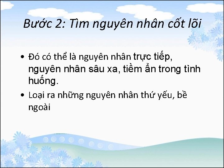 Bước 2: Tìm nguyên nhân cốt lõi • Đó có thể là nguyên nhân