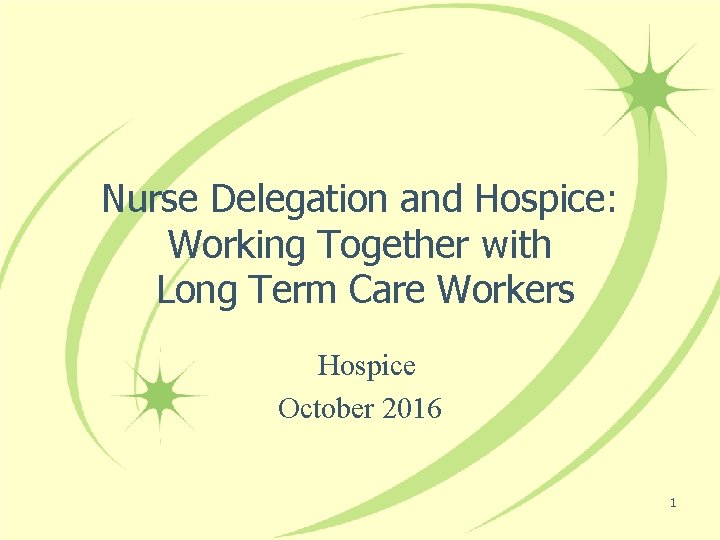 Nurse Delegation and Hospice: Working Together with Long Term Care Workers Hospice October 2016