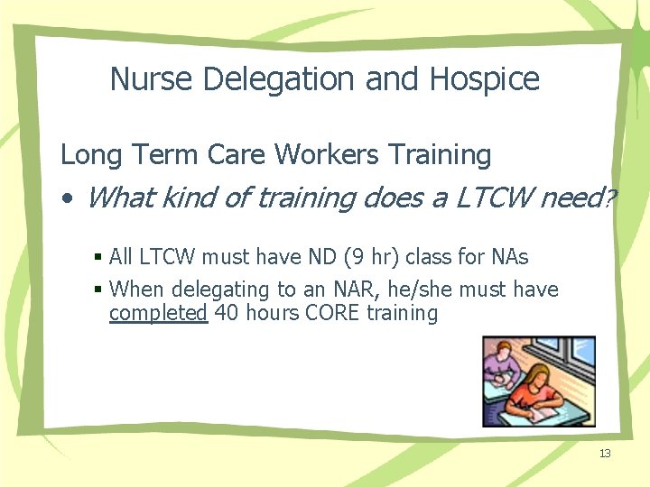 Nurse Delegation and Hospice Long Term Care Workers Training • What kind of training