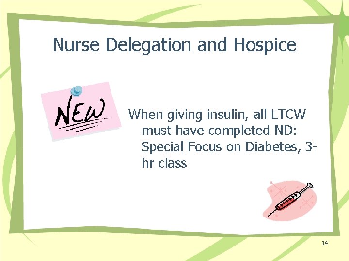 Nurse Delegation and Hospice When giving insulin, all LTCW must have completed ND: Special