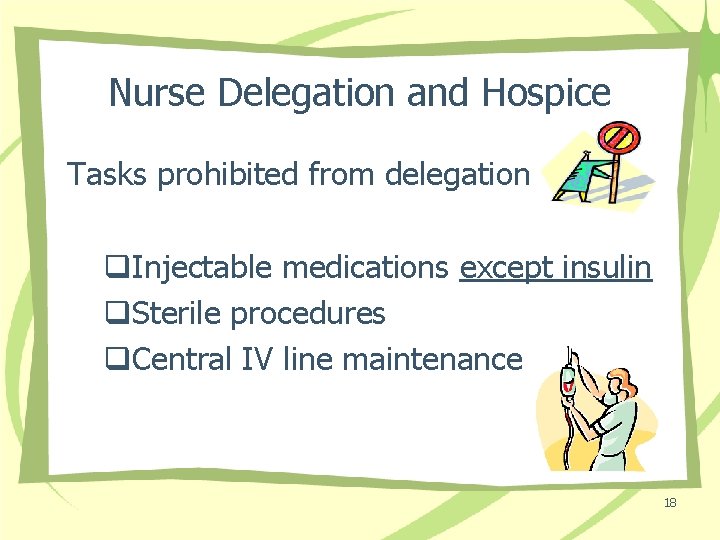 Nurse Delegation and Hospice Tasks prohibited from delegation q. Injectable medications except insulin q.