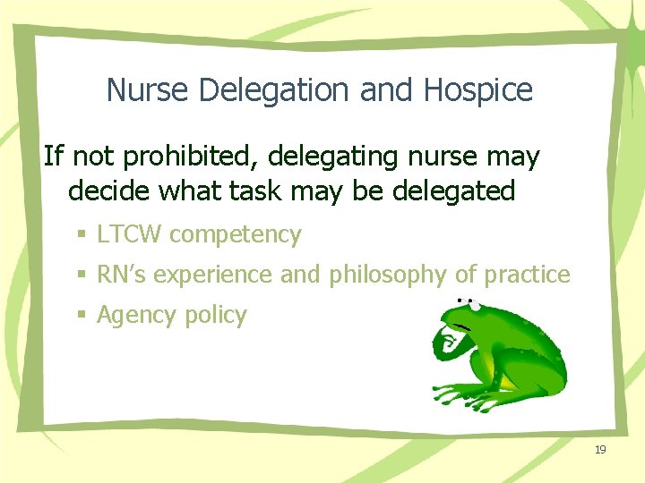 Nurse Delegation and Hospice If not prohibited, delegating nurse may decide what task may