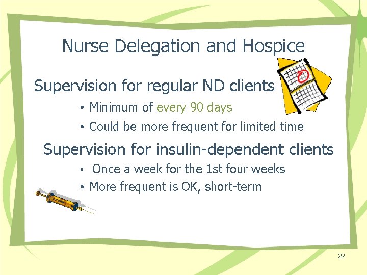 Nurse Delegation and Hospice Supervision for regular ND clients • Minimum of every 90