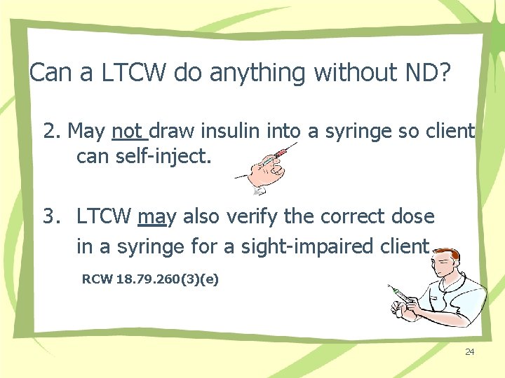 Can a LTCW do anything without ND? 2. May not draw insulin into a