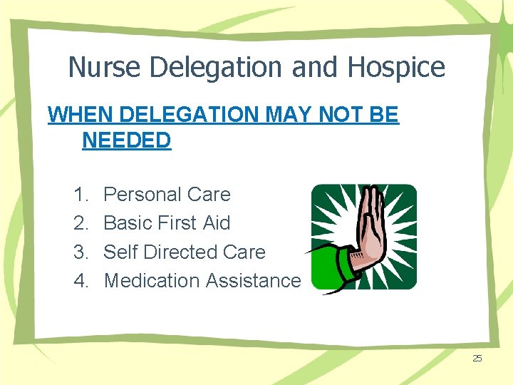 Nurse Delegation and Hospice WHEN DELEGATION MAY NOT BE NEEDED 1. 2. 3. 4.