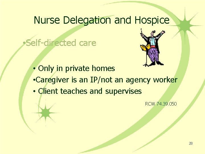 Nurse Delegation and Hospice • Self-directed care • Only in private homes • Caregiver