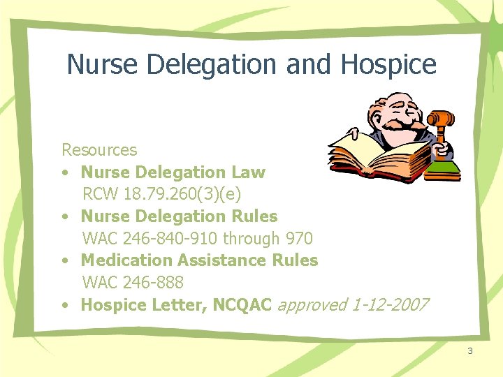 Nurse Delegation and Hospice Resources • Nurse Delegation Law RCW 18. 79. 260(3)(e) •