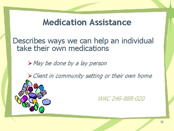 Medication Assistance Describes ways we can help an individual take their own medications ØMay